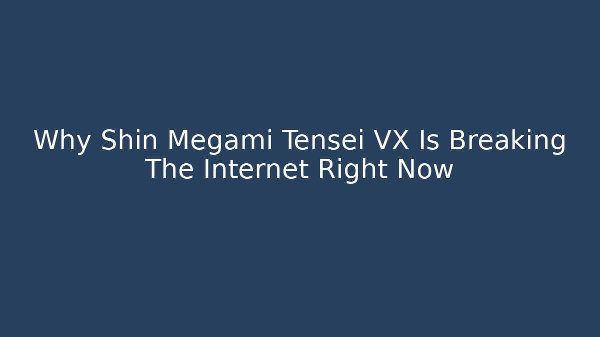 Why Shin Megami Tensei VX Is Breaking The Internet Right Now
