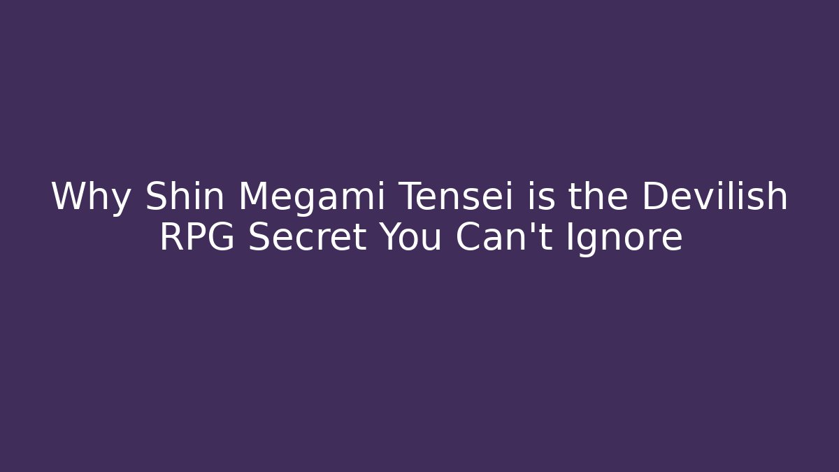 Why Shin Megami Tensei is the Devilish RPG Secret You Can't Ignore