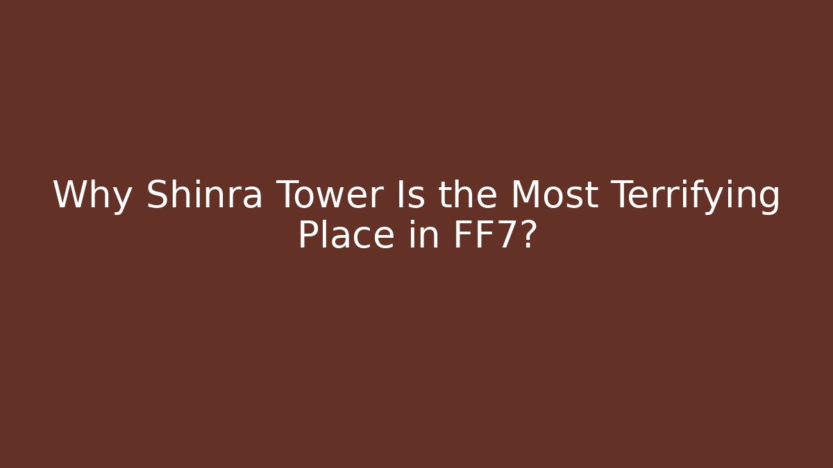 Why Shinra Tower Is the Most Terrifying Place in FF7? - Critter Realm
