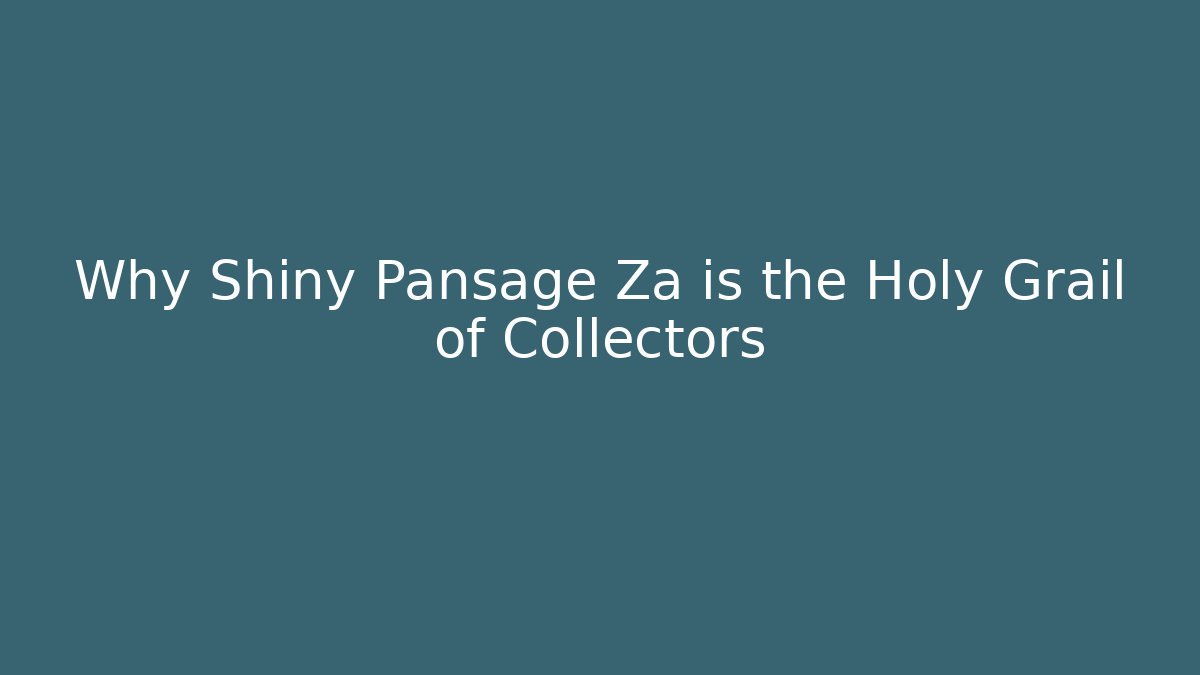 Why Shiny Pansage Za is the Holy Grail of Collectors