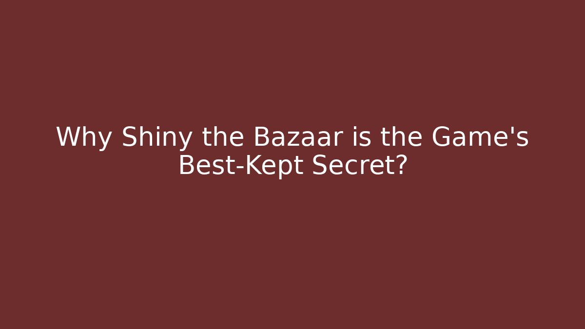 Why Shiny the Bazaar is the Game's Best-Kept Secret? - Critter Realm
