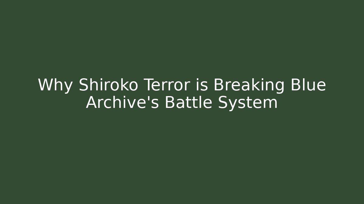 Why Shiroko Terror is Breaking Blue Archive's Battle System