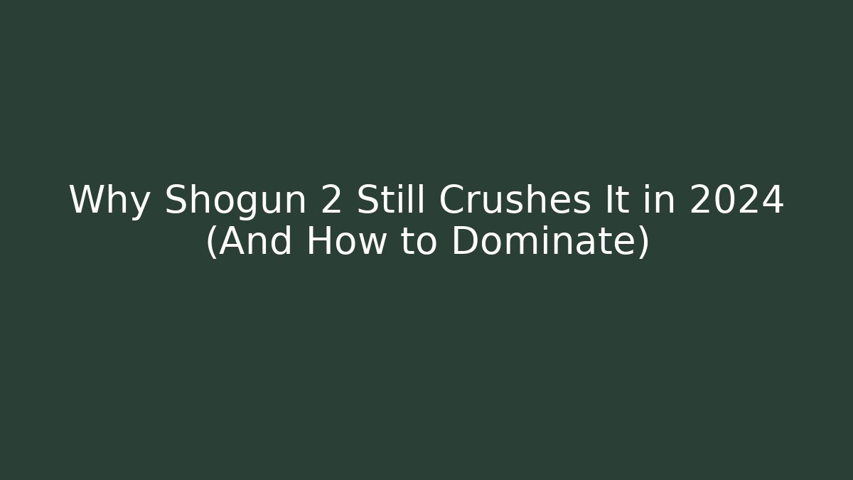 Why Shogun 2 Still Crushes It in 2024 (And How to Dominate) - Critter Realm