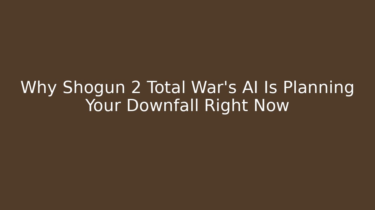 Why Shogun 2 Total War’s AI Is Planning Your Downfall Right Now