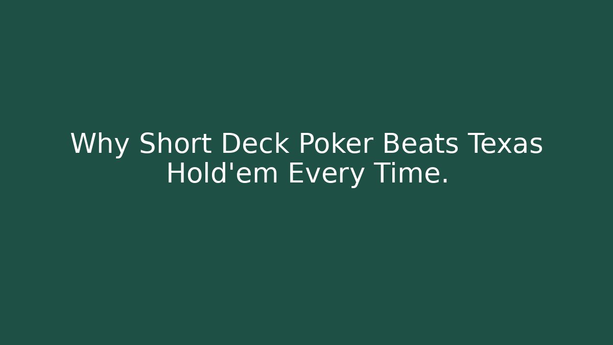 Why Short Deck Poker Beats Texas Hold'em Every Time.