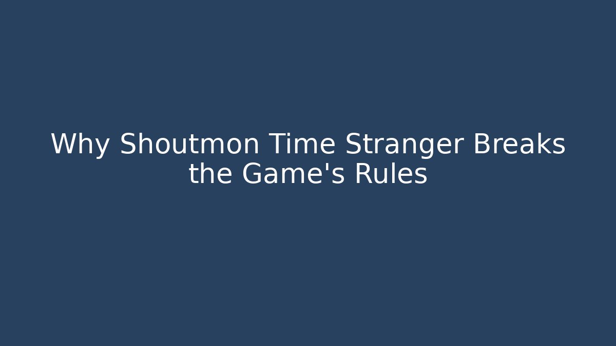 Why Shoutmon Time Stranger Breaks the Game’s Rules