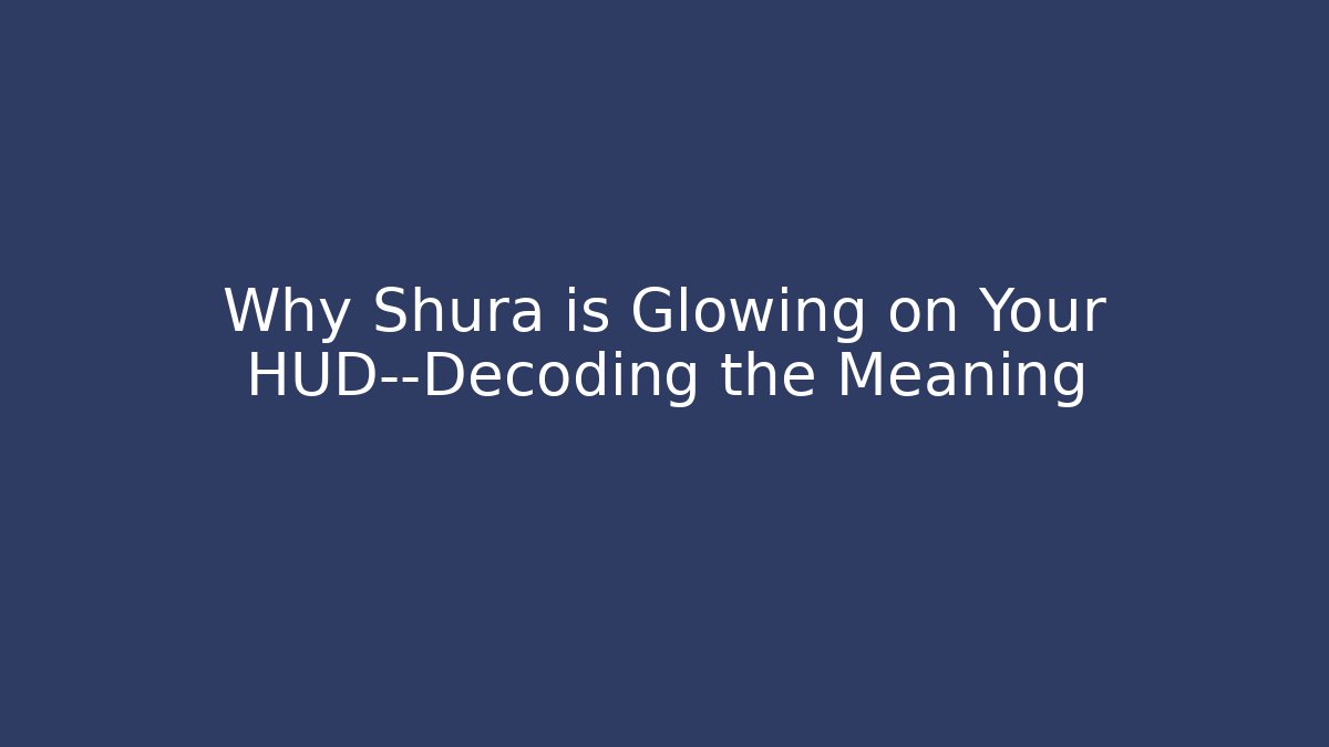 Why Shura is Glowing on Your HUD—Decoding the Meaning