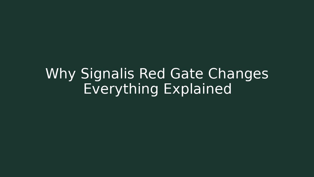 Why Signalis Red Gate Changes Everything Explained
