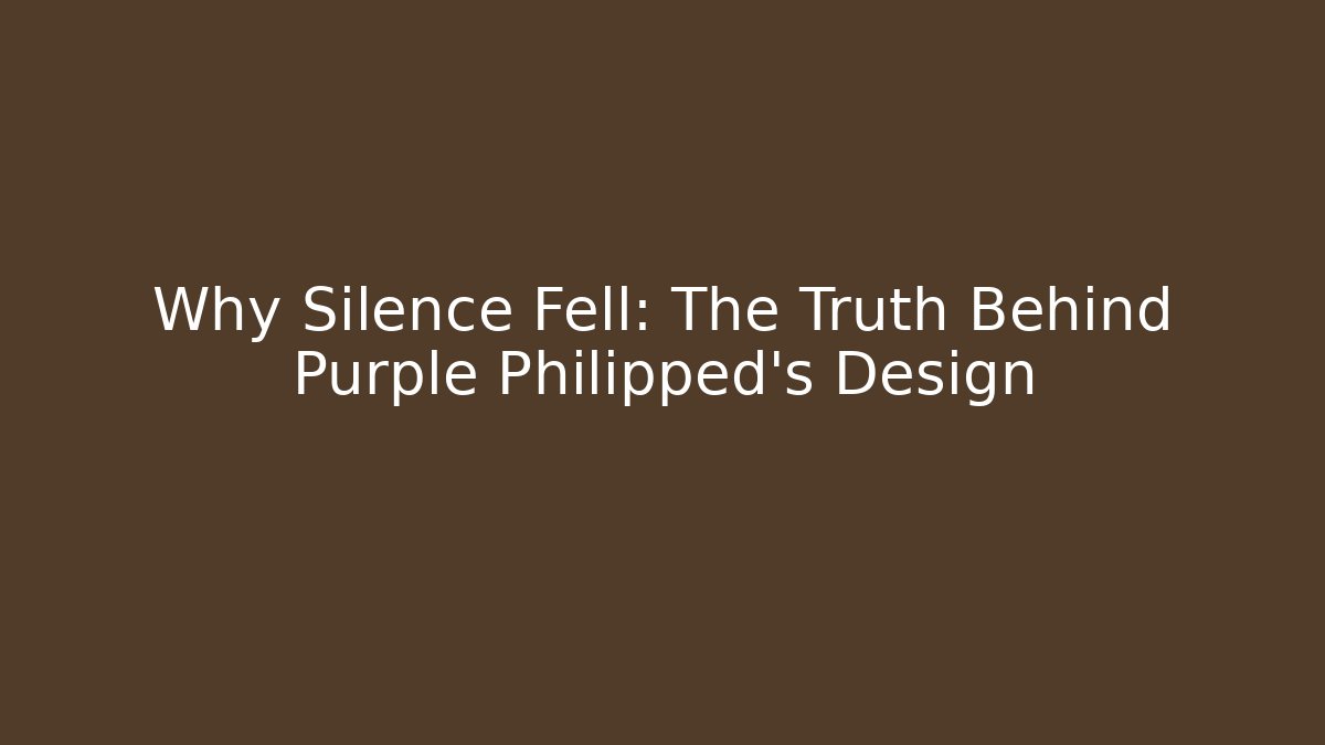 Why Silence Fell: The Truth Behind Purple Philipped's Design