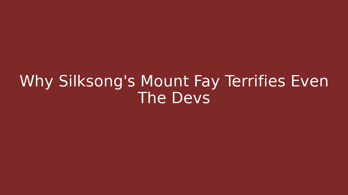 Why Silksong's Mount Fay Terrifies Even The Devs