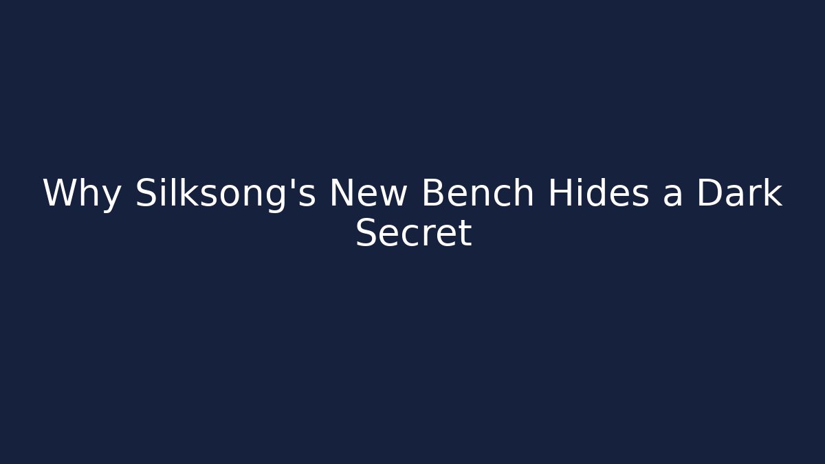 Why Silksong's New Bench Hides a Dark Secret