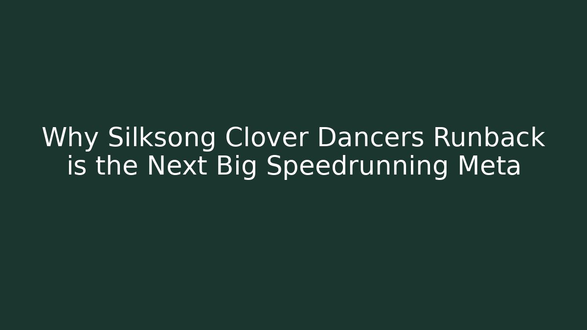 Why Silksong Clover Dancers Runback is the Next Big Speedrunning Meta - Critter Realm