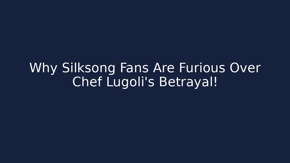 Why Silksong Fans Are Furious Over Chef Lugoli's Betrayal!