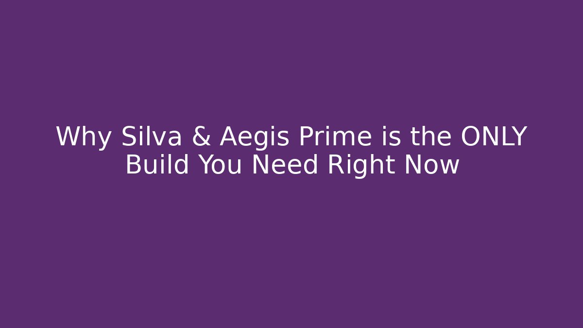 Why Silva & Aegis Prime is the ONLY Build You Need Right Now