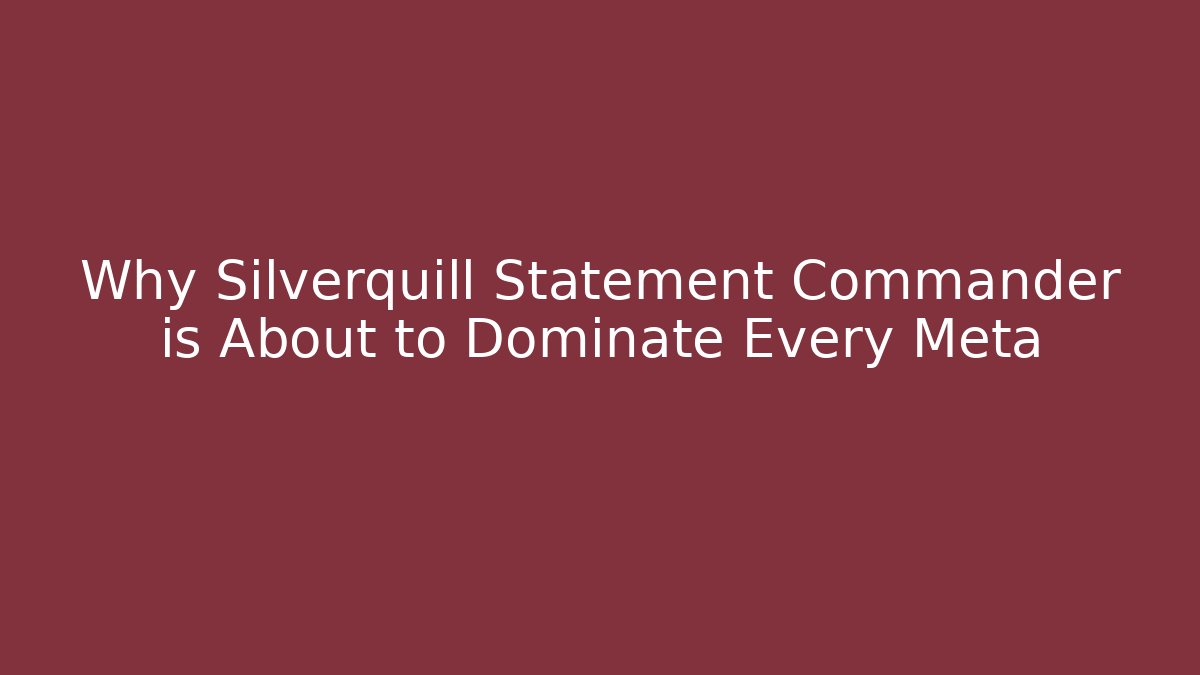Why Silverquill Statement Commander is About to Dominate Every Meta - Critter Realm