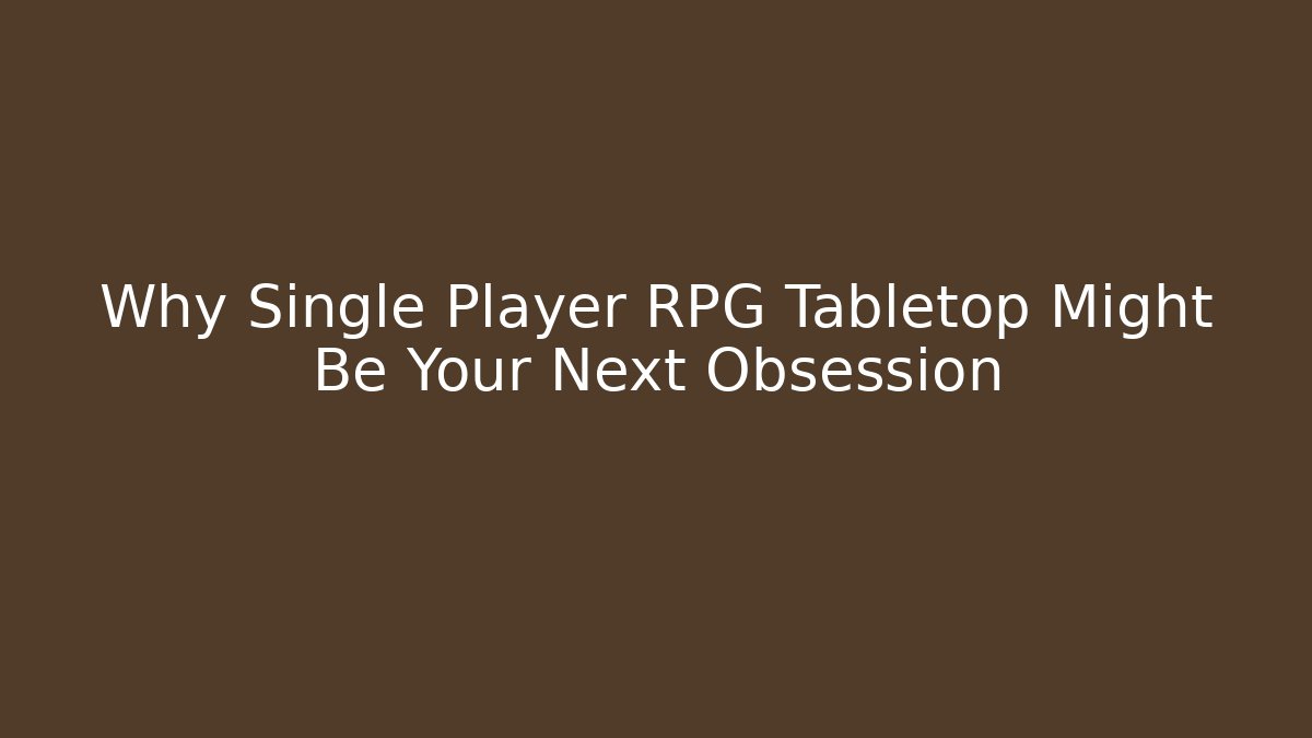 Why Single Player RPG Tabletop Might Be Your Next Obsession - Critter Realm