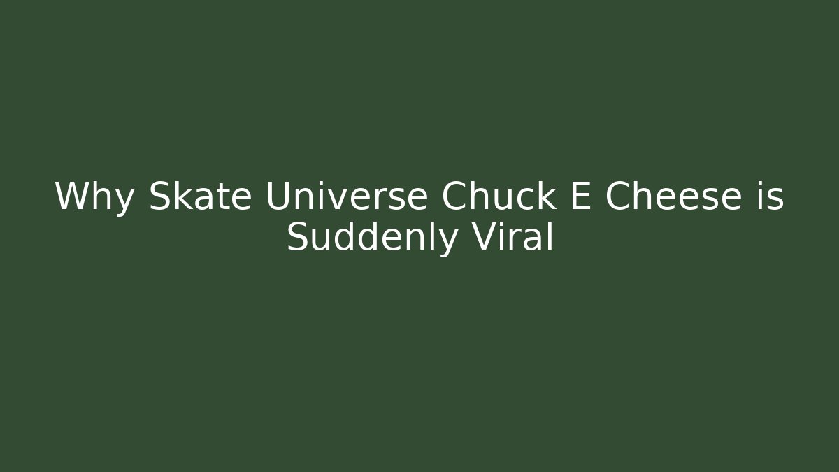 Why Skate Universe Chuck E Cheese is Suddenly Viral