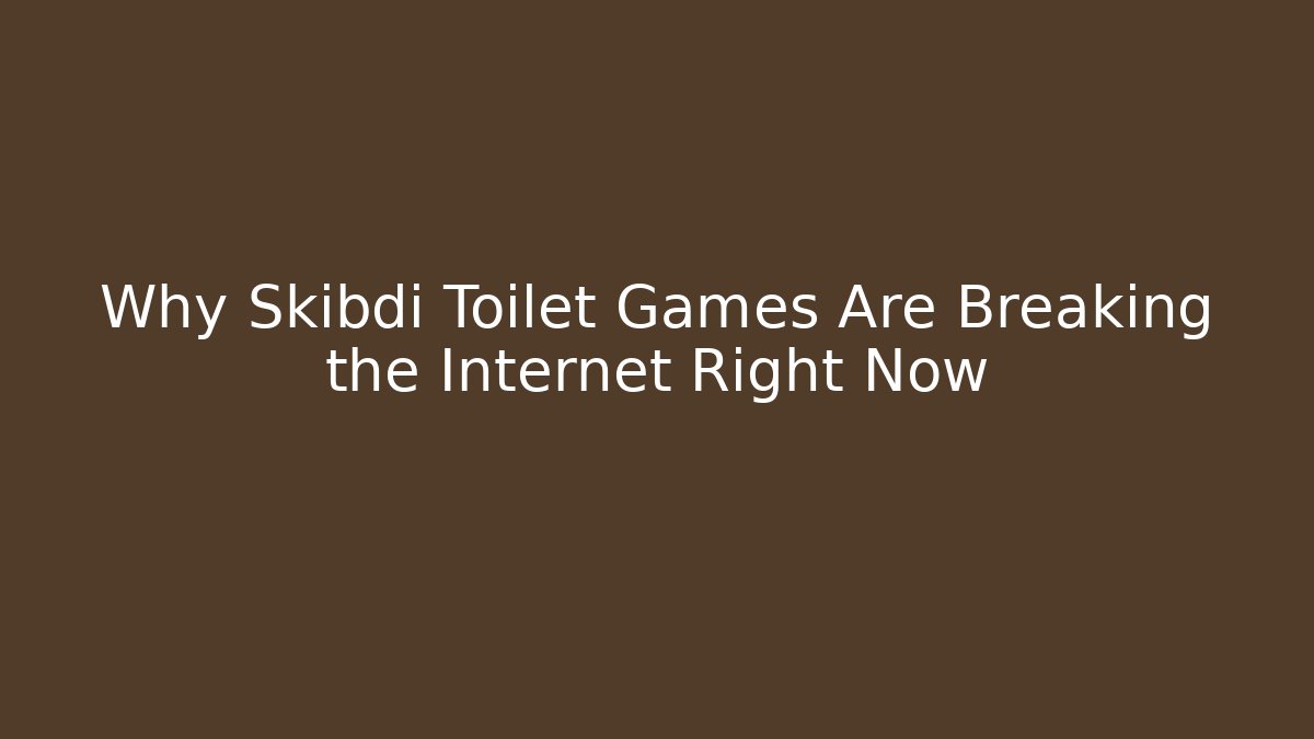 Why Skibdi Toilet Games Are Breaking the Internet Right Now
