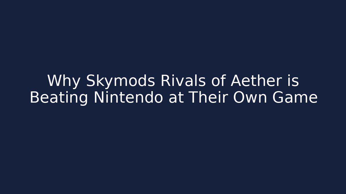 Why Skymods Rivals of Aether is Beating Nintendo at Their Own Game