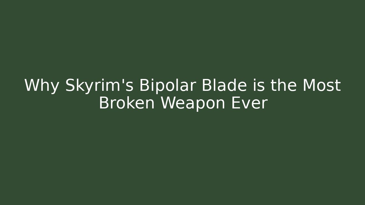 Why Skyrim's Bipolar Blade is the Most Broken Weapon Ever - Critter Realm
