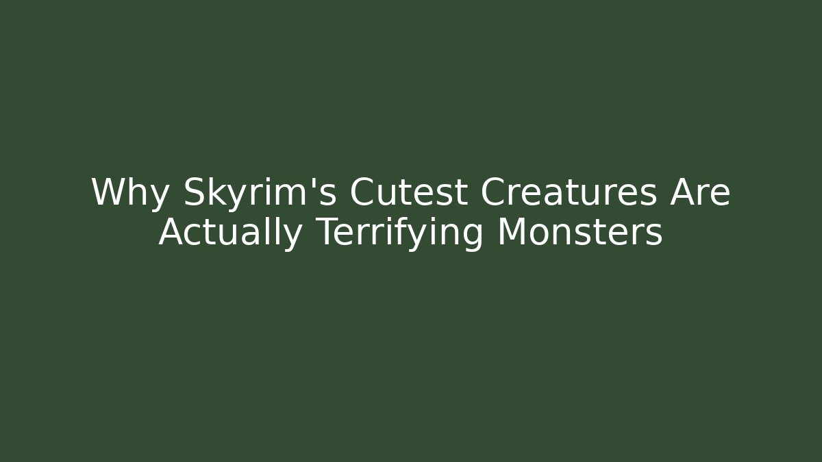 Why Skyrim's Cutest Creatures Are Actually Terrifying Monsters - Critter Realm