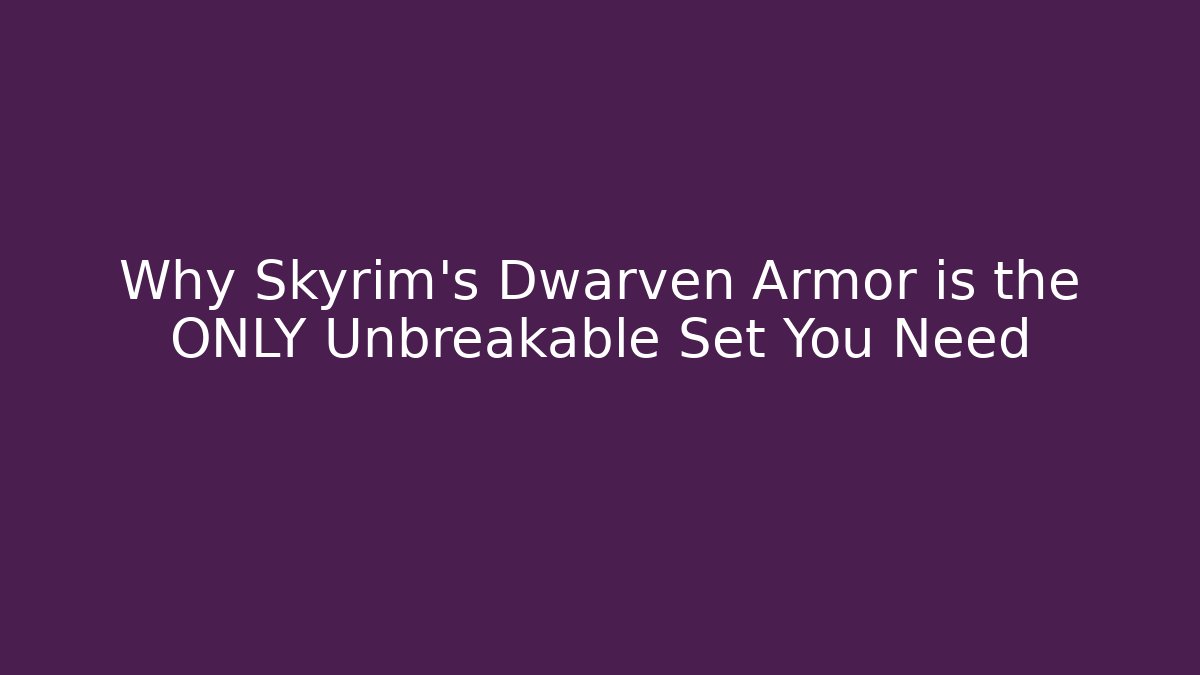 Why Skyrim's Dwarven Armor is the ONLY Unbreakable Set You Need