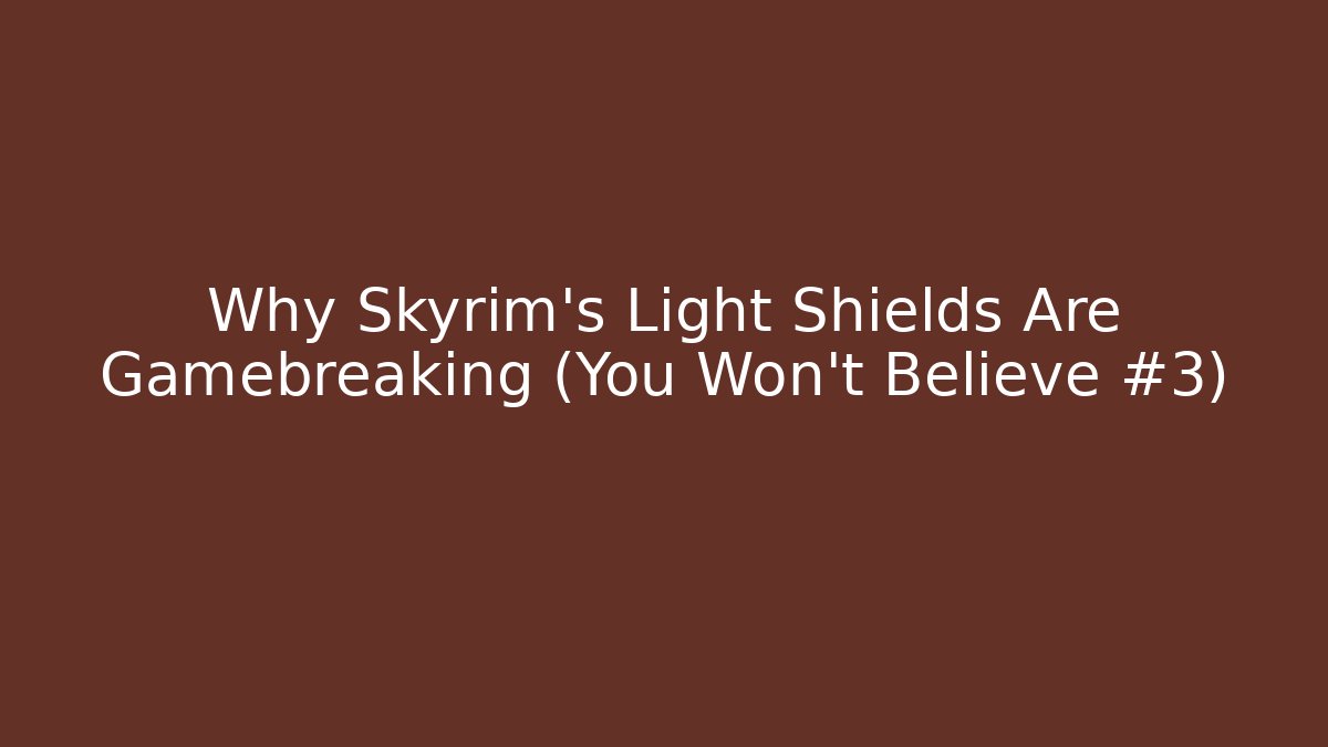 Why Skyrim's Light Shields Are Gamebreaking (You Won't Believe #3) - Critter Realm