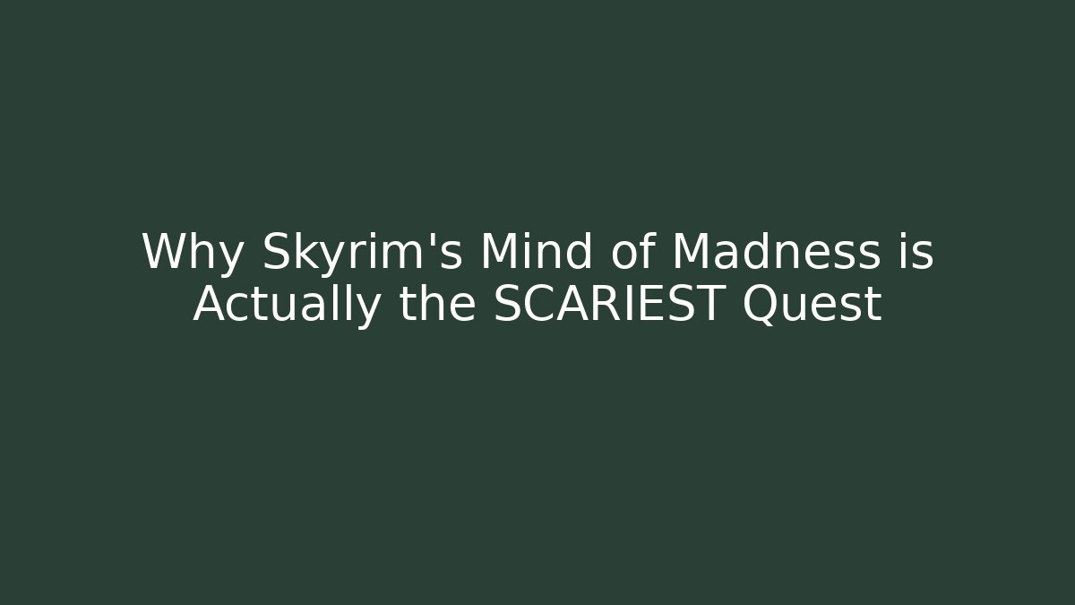 Why Skyrim's Mind of Madness is Actually the SCARIEST Quest