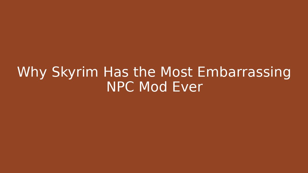 Why Skyrim Has the Most Embarrassing NPC Mod Ever - Critter Realm