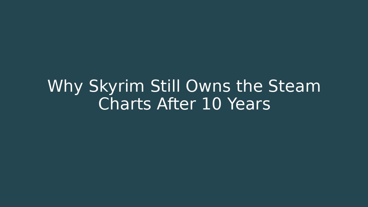 Why Skyrim Still Owns the Steam Charts After 10 Years