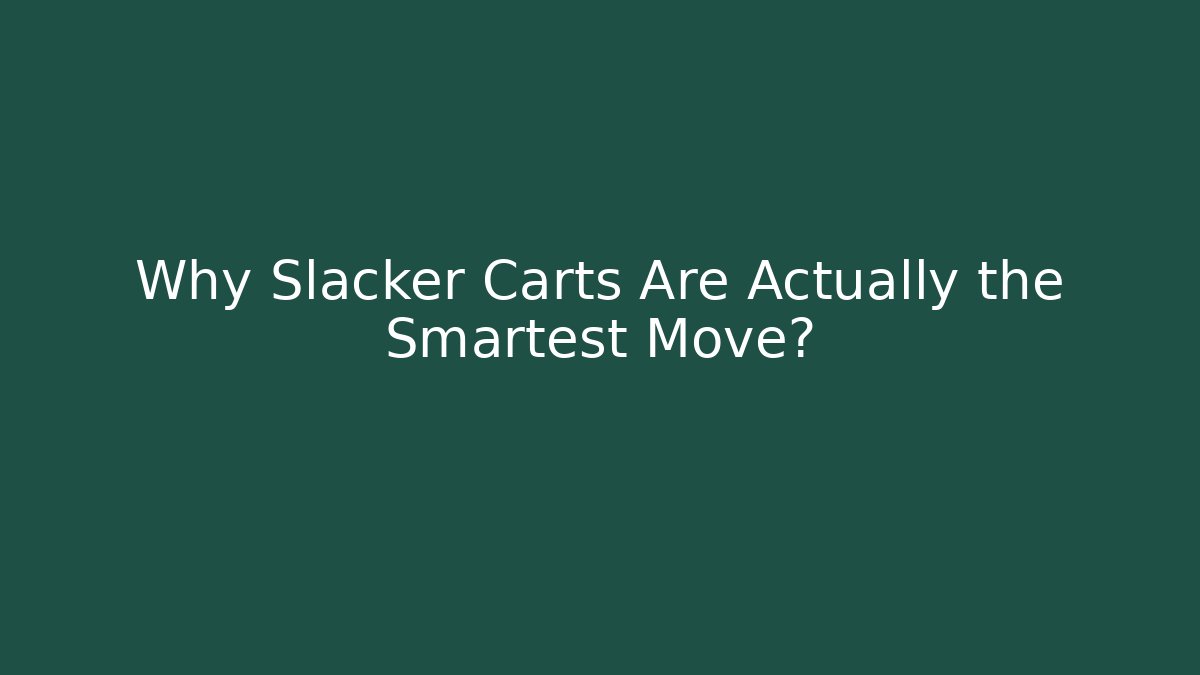 Why Slacker Carts Are Actually the Smartest Move?