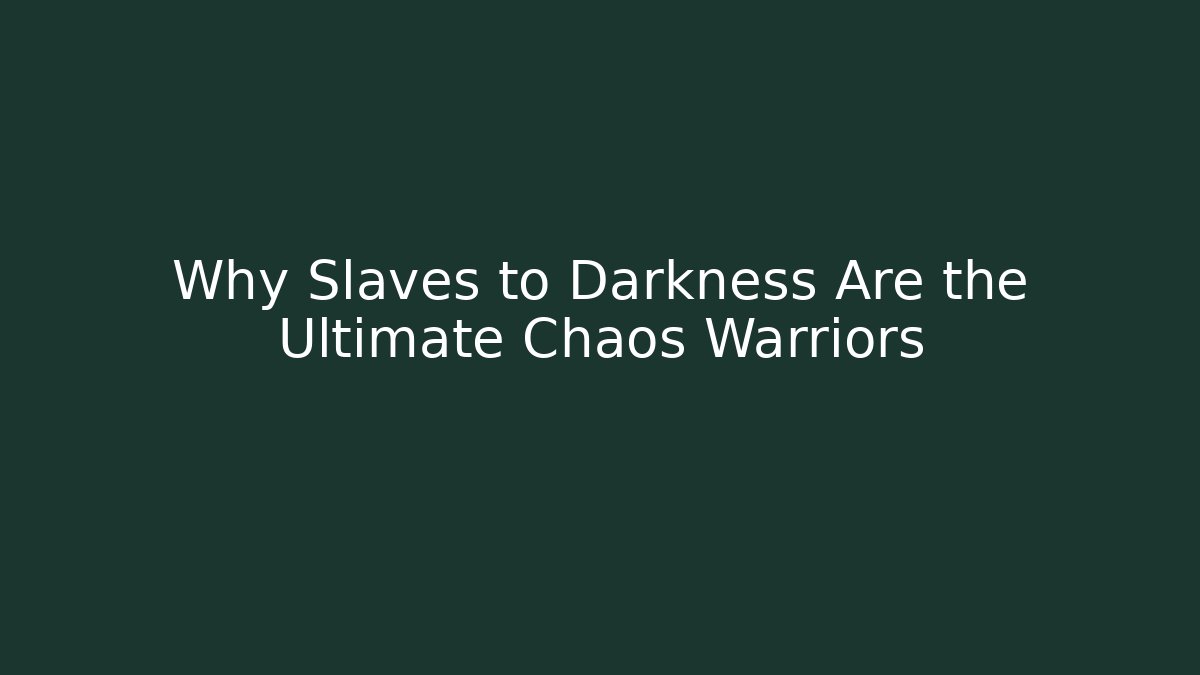Why Slaves to Darkness Are the Ultimate Chaos Warriors - Critter Realm