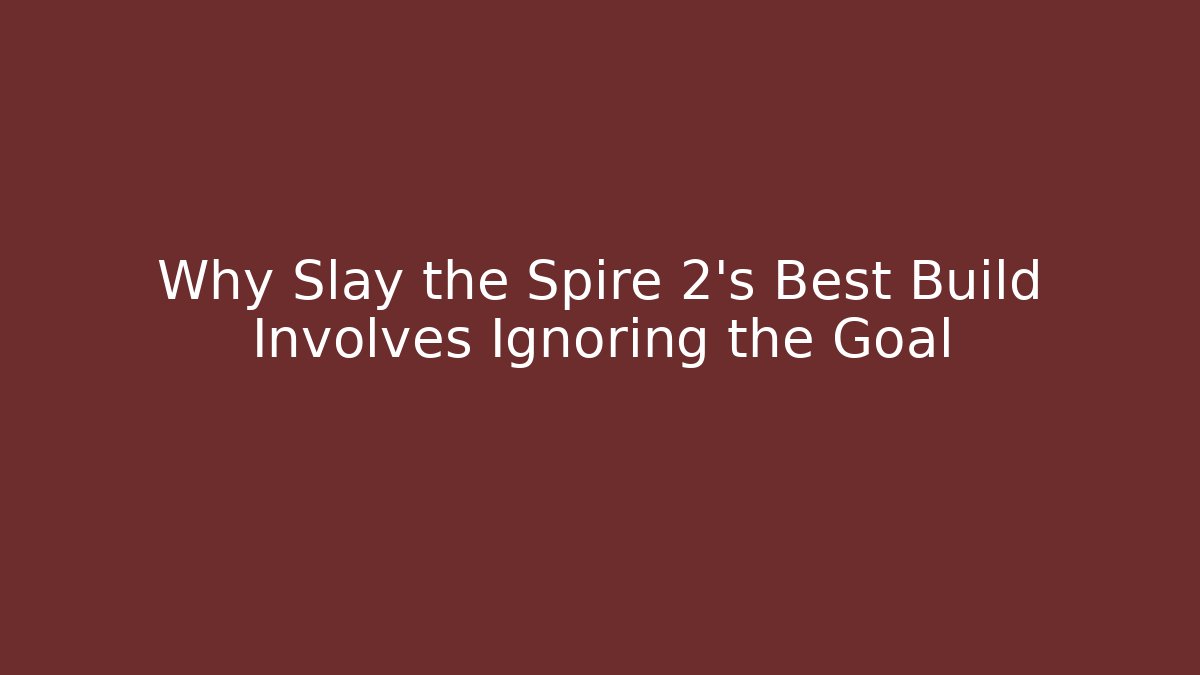 Why Slay the Spire 2's Best Build Involves Ignoring the Goal