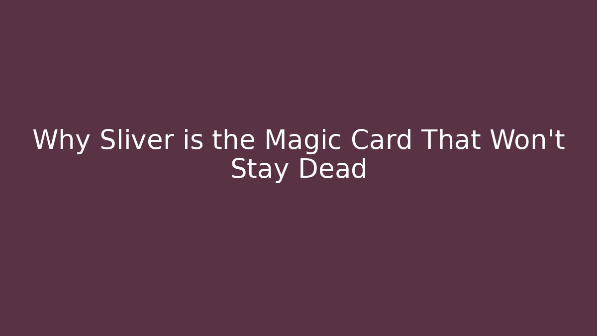 Why Sliver is the Magic Card That Won't Stay Dead