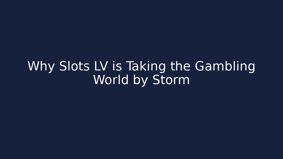 Why Slots LV is Taking the Gambling World by Storm - Critter Realm