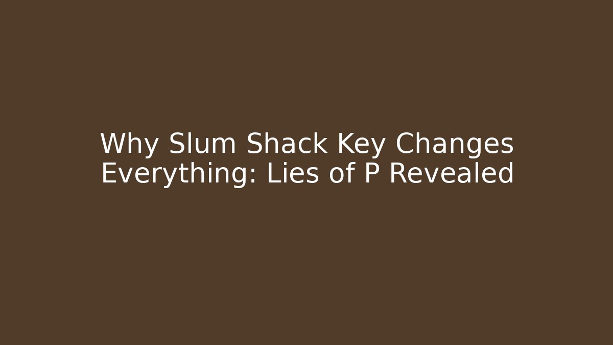 Why Slum Shack Key Changes Everything: Lies of P Revealed