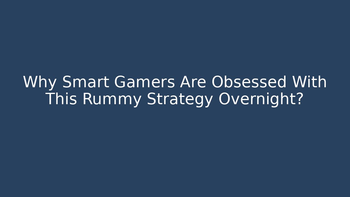 Why Smart Gamers Are Obsessed With This Rummy Strategy Overnight?