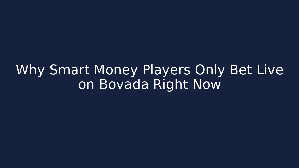 Why Smart Money Players Only Bet Live on Bovada Right Now