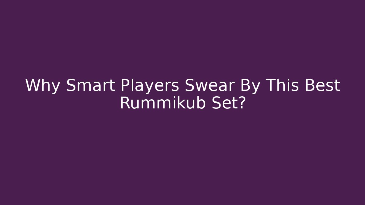 Why Smart Players Swear By This Best Rummikub Set?