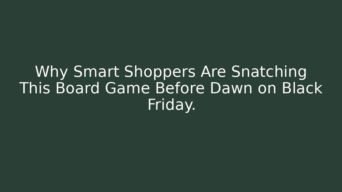 Why Smart Shoppers Are Snatching This Board Game Before Dawn on Black Friday.