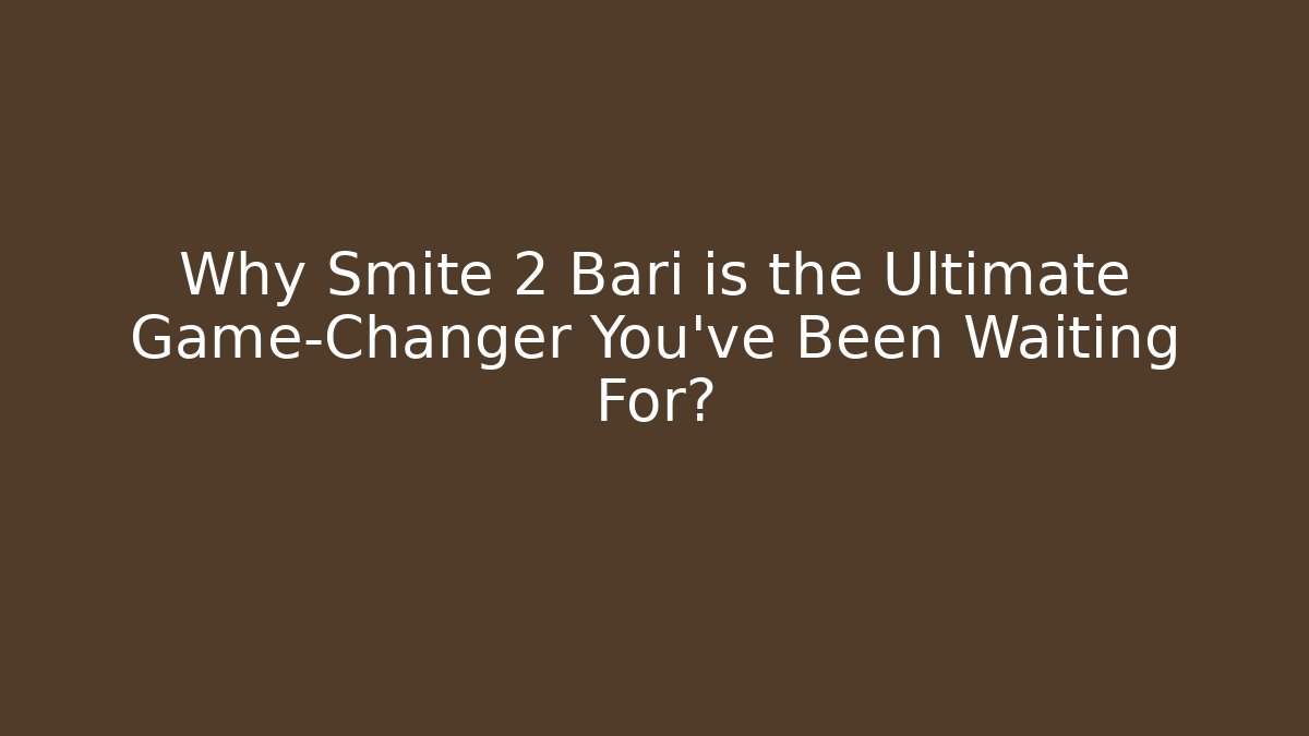 Why Smite 2 Bari is the Ultimate Game-Changer You’ve Been Waiting For?