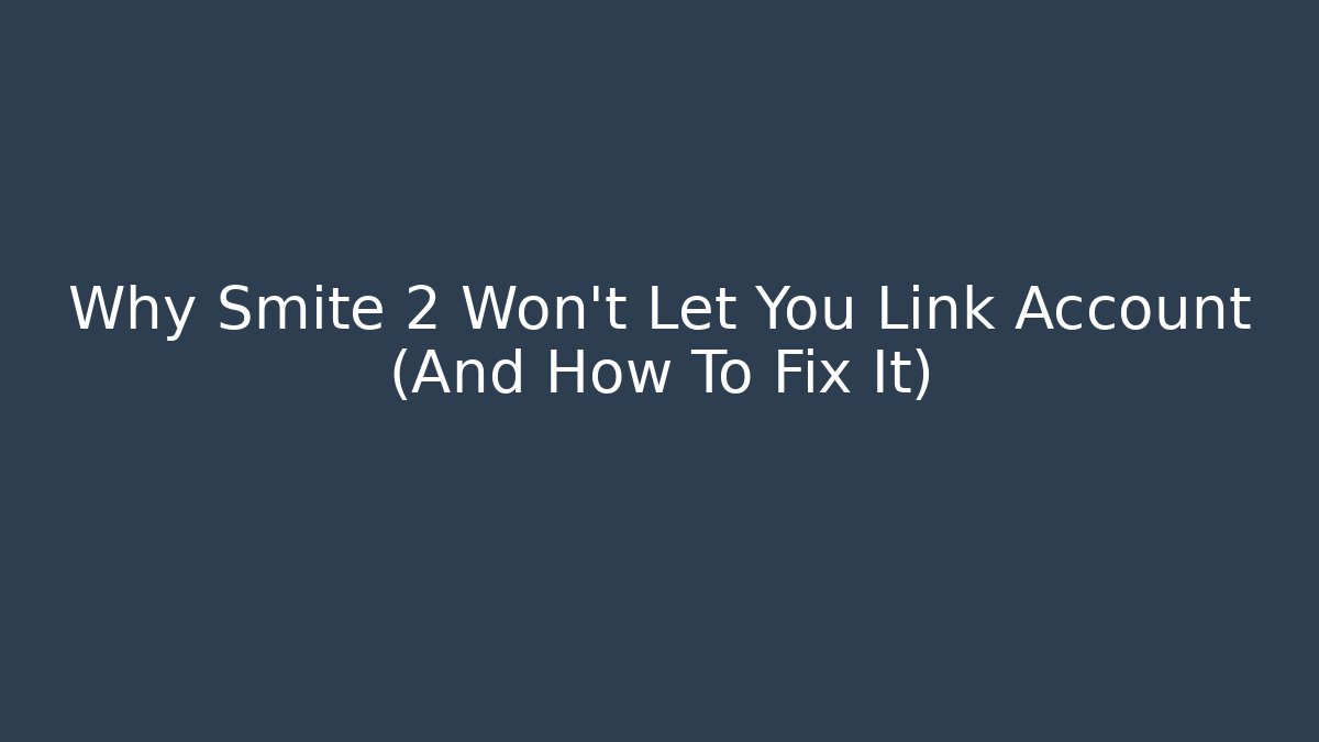 Why Smite 2 Won't Let You Link Account (And How To Fix It)