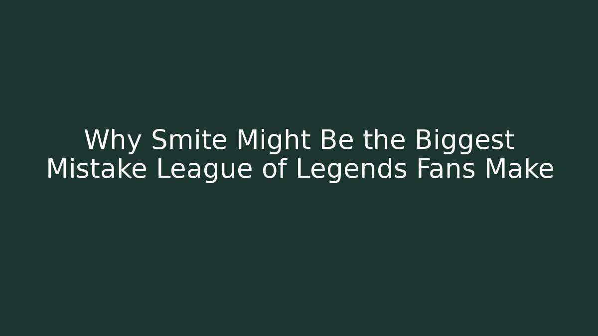 Why Smite Might Be the Biggest Mistake League of Legends Fans Make