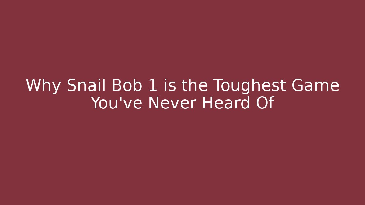 Why Snail Bob 1 is the Toughest Game You've Never Heard Of
