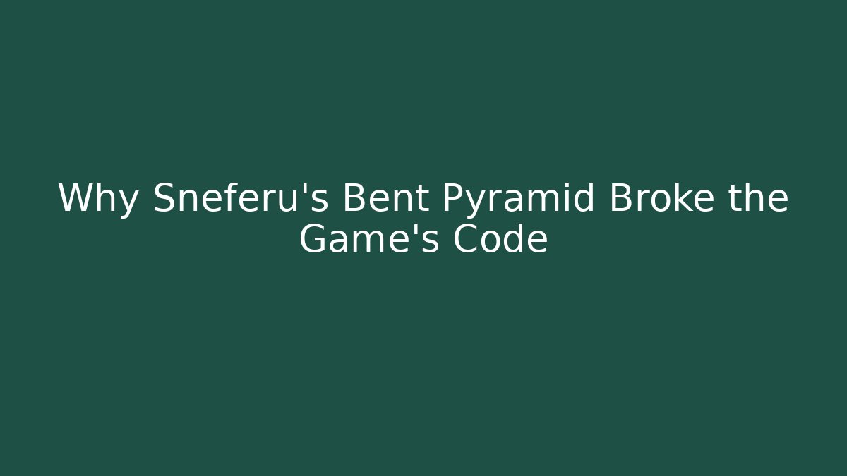 Why Sneferu's Bent Pyramid Broke the Game's Code
