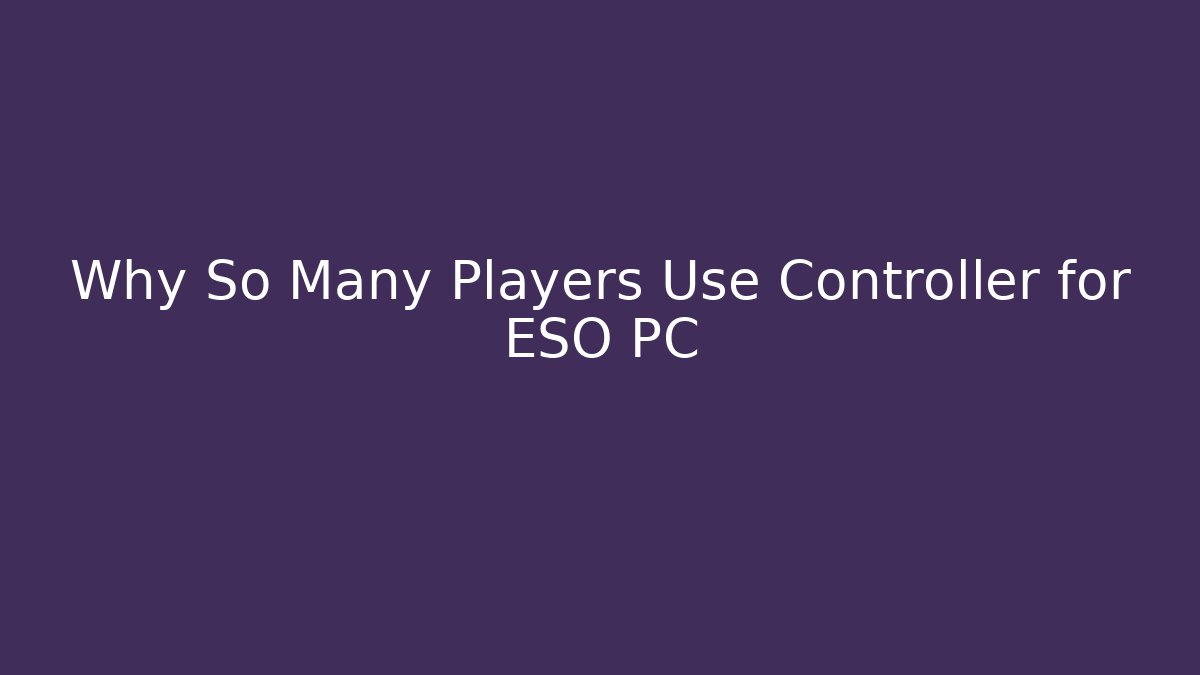Why So Many Players Use Controller for ESO PC