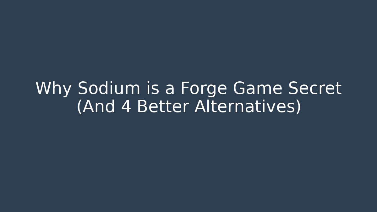 Why Sodium is a Forge Game Secret (And 4 Better Alternatives)