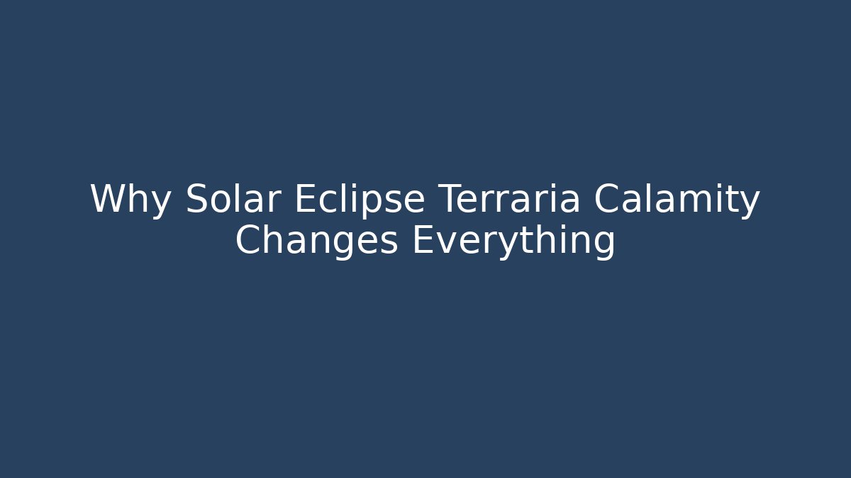 Why Solar Eclipse Terraria Calamity Changes Everything - Critter Realm