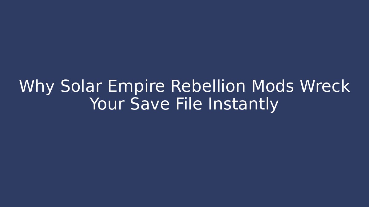 Why Solar Empire Rebellion Mods Wreck Your Save File Instantly