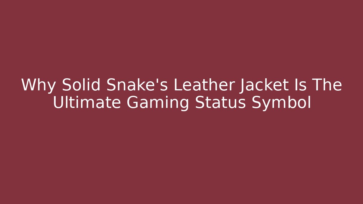 Why Solid Snake's Leather Jacket Is The Ultimate Gaming Status Symbol